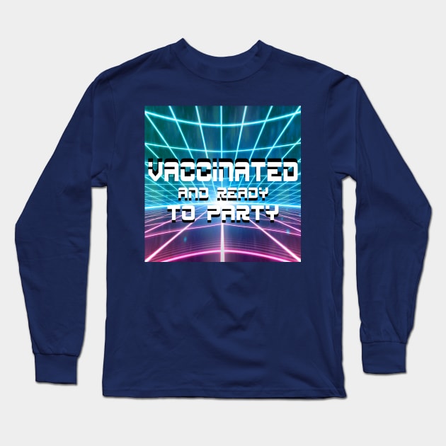 vaccinated and sooo ready to party Long Sleeve T-Shirt by jorge_lebeau